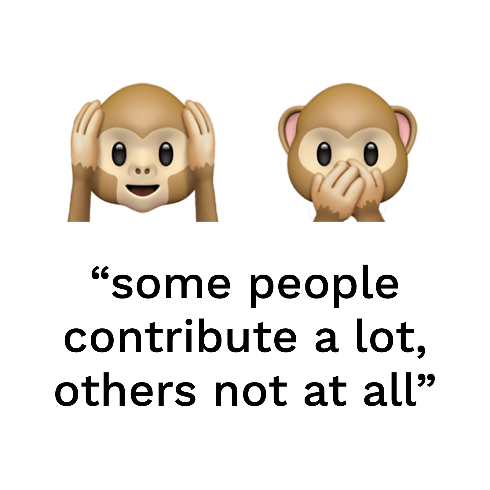 "some people contribute a lot, some not at all"